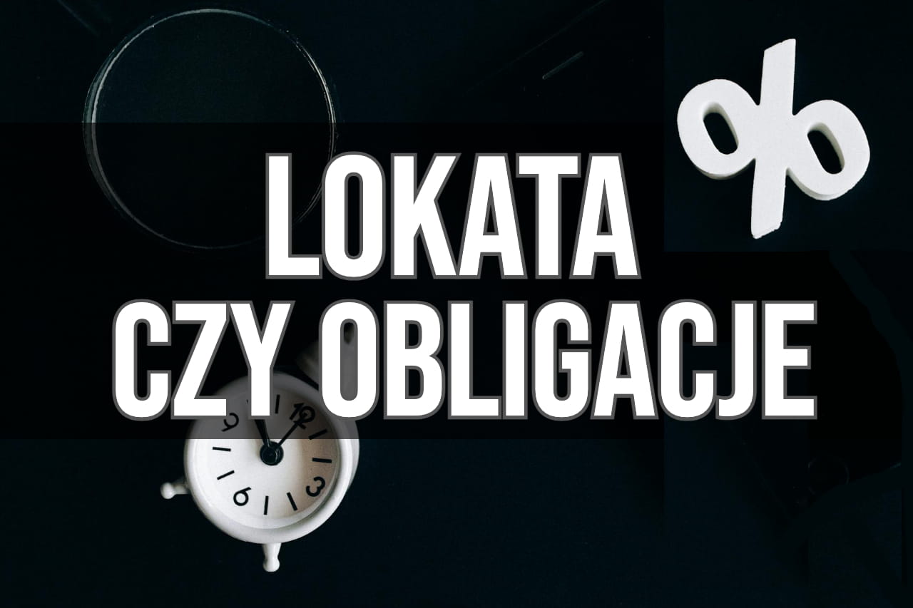 Lokata czy obligacje?